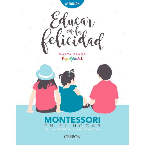 Educar en la felicidad: Montessori en el hogar, de la teoría a la práctica (Libros singulares)