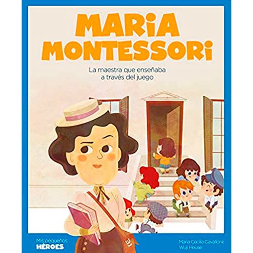 Maria Montessori: La maestra que enseñaba a través del juego: 25 (Mis pequeños héroes) 